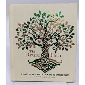 The Druid Path: A Modern Tradition of Nature Spirituality John Michael Greer